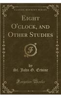 Eight O'Clock, and Other Studies (Classic Reprint)