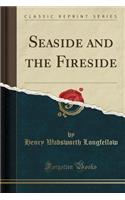 Seaside and the Fireside (Classic Reprint)