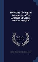 Inventory Of Original Documents In The Archives Of George Heriot's Hospital