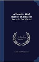 Hermit's Wild Friends; or, Eighteen Years in the Woods