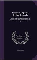 The Law Reports. Indian Appeals: Being Cases in the Privy Council on Appeal from the East Indies, Volume 20