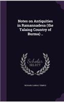 Notes on Antiquities in Ramannadesa (the Talaing Country of Burma) ..