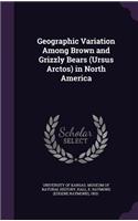 Geographic Variation Among Brown and Grizzly Bears (Ursus Arctos) in North America