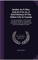 Quebec As It Was, And As It Is, Or, A Brief History Of The Oldest City In Canada: From Its Foundation To The Present Time, With A Guide For Strangers To The Different Places Of Interest Within The City And Adjacent Thereto(English)