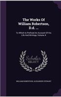 Works Of William Robertson, D.d. ...: To Which Is Prefixed An Account Of His Life And Writings, Volume 4(English)