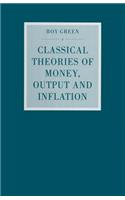 Classical Theories of Money, Output and Inflation