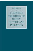 Classical Theories of Money, Output and Inflation: A Study in Historical Economics