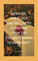 Medicine, Theology and Wellness in Britain from the Enlightenment to Modernity