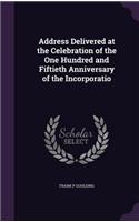 Address Delivered at the Celebration of the One Hundred and Fiftieth Anniversary of the Incorporatio