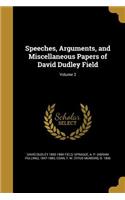 Speeches, Arguments, and Miscellaneous Papers of David Dudley Field; Volume 3