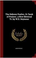 THE HEBREW PSALTER, OR 'BOOK OF PRAISES'