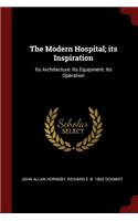 The Modern Hospital; its Inspiration