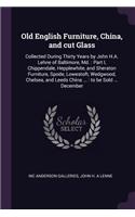 Old English Furniture, China, and cut Glass