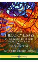 Theodicy Essays: On the Goodness of God, the Freedom of Man and The Origin of Evil