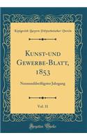 Kunst-Und Gewerbe-Blatt, 1853, Vol. 31: Neununddreiï¿½igster Jahrgang (Classic Reprint): Neununddreiï¿½igster Jahrgang (Classic Reprint)