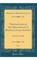 Transactions of the Massachusetts Horticultural Society, Vol. 1: For the Year 1903 (Classic Reprint)