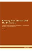 Reversing Avian Influenza (Bird Flu): Deficiencies The Raw Vegan Plant-Based Detoxification & Regeneration Workbook for Healing Patients. Volume 4