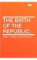 The Birth of the Republic;