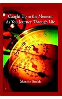 Caught Up in the Moment As You Journey Through Life