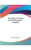The Subject or Matter of the Philosophers - Pamphlet