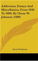 Addresses, Essays And Miscellanies, From 1849 To 1890, By Oscar W. Johnson (1890)