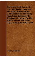 Paris And Half-Europe In '78 - The Paris Exposition Of 1878, Its Side-Shows And Excursions; Including Travel And Adventure In Belgium, Germany, On The Rhine, Across The Swiss Alps, In Italy And The Tyrol.: (English)