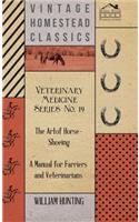 Veterinary Medicine Series No. 19 - The Art Of Horse-Shoeing - A Manual For Farriers And Veterinarians