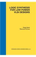 Logic Synthesis for Low Power VLSI Designs