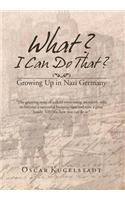 What? I Can Do That?: Growing Up in Nazi Germany(English)