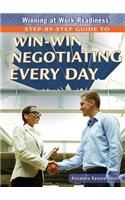 Step-By-Step Guide to Win-Win Negotiating Every Day