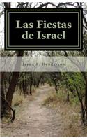 Las Fiestas de Israel: El Viaje de Israel En Cristo Hacia El Fin Ã?ltimo de Dios