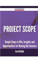 Project Scope - Simple Steps to Win, Insights and Opportunities for Maxing Out Success