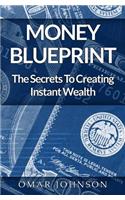 Money BluePrint: The Secrets To Creating Instant Wealth(English)