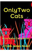 Only Two Cats: A Lou Malloy Crime Series(A Lou Malloy Crime)