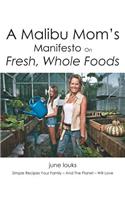 Malibu Mom's Manifesto on Fresh, Whole Foods