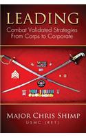 Leading: Combat Validated Strategies from Corps to Corporate: (English)