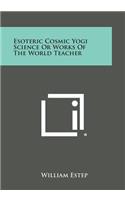 Esoteric Cosmic Yogi Science or Works of the World Teacher