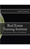 Real Estate Training Institute: Pre Exam Course Workbook