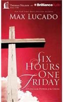 Six Hours One Friday: Living the Power of the Cross