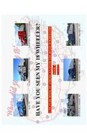 Have You Seen My 18 Wheeler?: A Picture Book of America's Over-The-Road 18 Wheelers