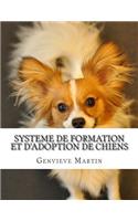 Systeme de formation et d'ADOPTION DE CHIENS: Le système de formation et d'adoption de chiens est flambant neuf cours de formation créé par experts chien pour les amateurs de chiens.