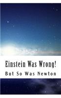 Einstein Was Wrong!
