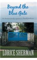 Beyond the Blue Gate: an American family's sojourn in a French farmhouse