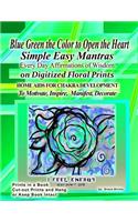 Blue Green the Color to Open the Heart Simple Easy Mantras Every Day Affirmations of Wisdom on Digitized Floral Prints