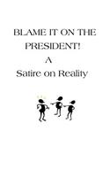 Blame It On The President!