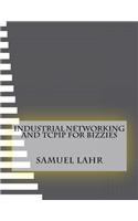 Industrial Networking and Tcpip For Bizzies