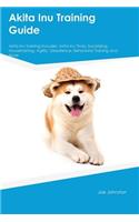 Akita Inu Training Guide Akita Inu Training Includes: Akita Inu Tricks, Socializing, Housetraining, Agility, Obedience, Behavioral Training and More