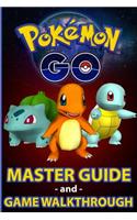 Pokemon Go: Pokemon Go Master Guide and Game Walkthrough