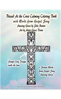 Blessed At the Cross Calming Coloring Book with Words from Gospel Song Amazing Grace by John Newton Art by Artist Grace Divine: (Divine Prayers, Art & Journals Inspirational Motivational)
