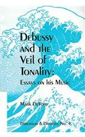 Debussy and the Veil of Tonality: Essays on His Music